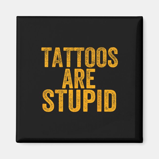 Tattoos är stupida, inte som Tattoos Funny Tattooe Magnet (Framsidan)