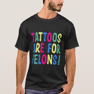 Tattoos är till för feloner t shirt