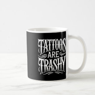 Tattoos är Trashy Funny Sarcasm Joke Women Manar o Kaffemugg