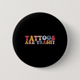 Tattoos är Trashy Knapp