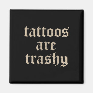 Tattoos är Trashy Sarcasm Joke Tatto Meme Magnet