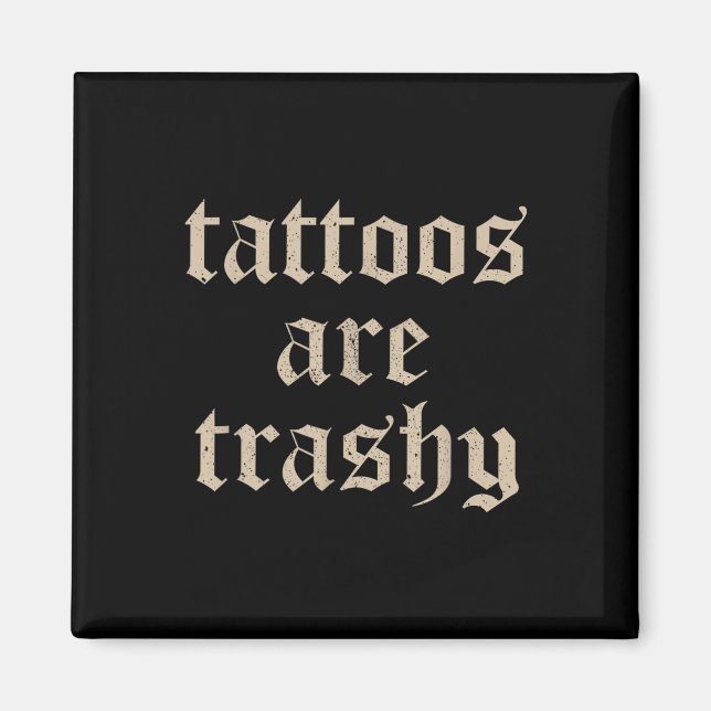 Tattoos är Trashy Sarcasm Joke Tatto Meme Magnet (Framsidan)