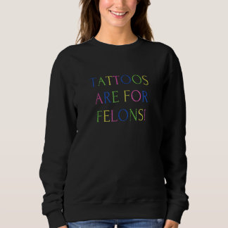 Tattoos Are For Felons Cool Saying Tattoo   Distre T Shirt