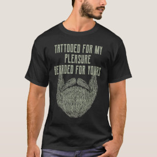 Tatuerad för min nöje Skäggig för din Skägg T Shirt