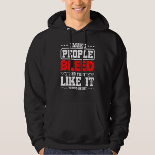 Tatueringkonstnär Jag Får Människor Att Blöda Och Hoodie