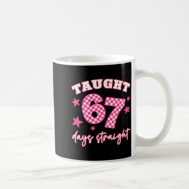 Taught 67 Days Straight Funny 6 7 Teachers Student Kaffemugg (Höger)
