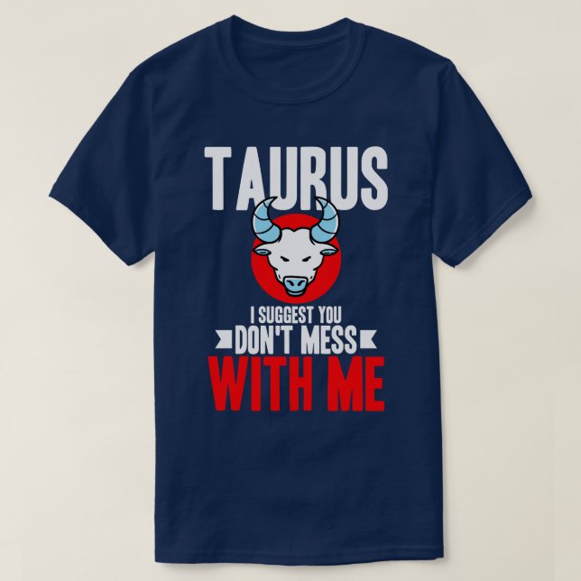 Taurus jag föreslår att du inte är  med mig t shirt (Design framsida)