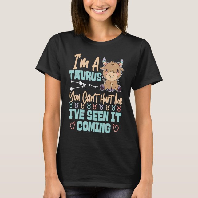 Taurus Zodiac You Can't Hurt Me I've Seen It Comin T Shirt (Framsida)