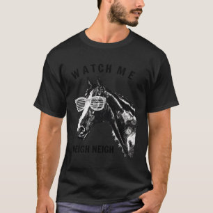 Tävling Horse Watch Me Neigh Neigh T Shirt