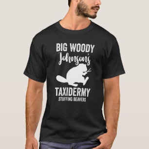 Taxidermist Big Woody Johnsons Taxidermy Stuffing T Shirt