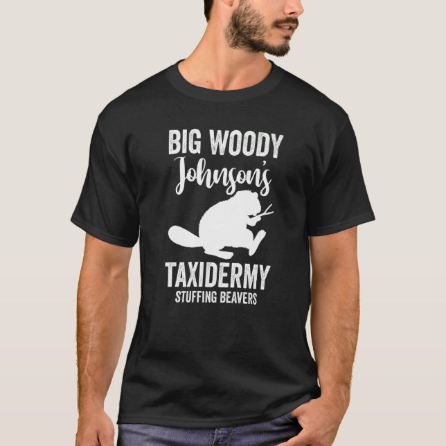 Taxidermist Big Woody Johnsons Taxidermy Stuffing T Shirt (Framsida)