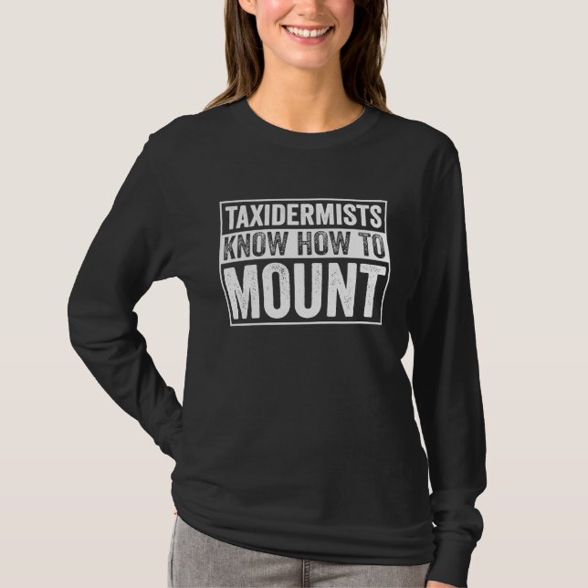 Taxidermist Know How To Mount Taxidermy T Shirt (Framsida)