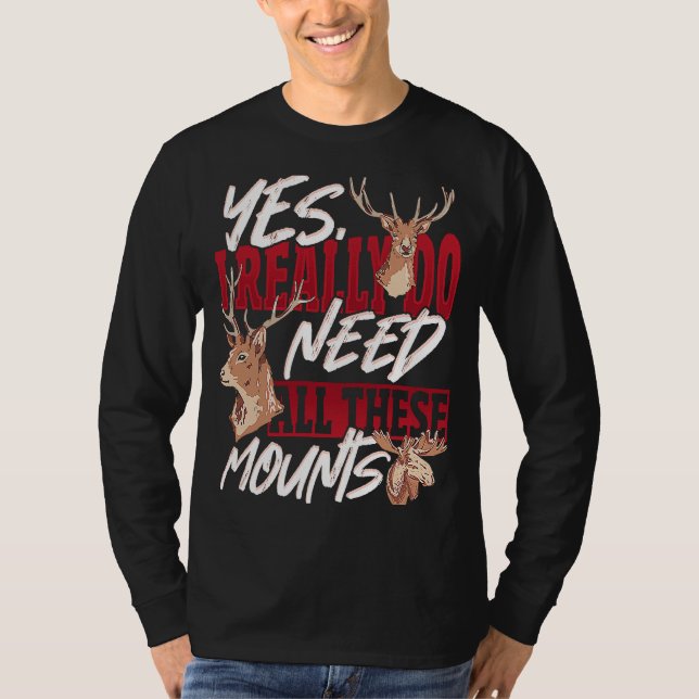 Taxidermist Really Need All these Mounts T Shirt (Framsida)