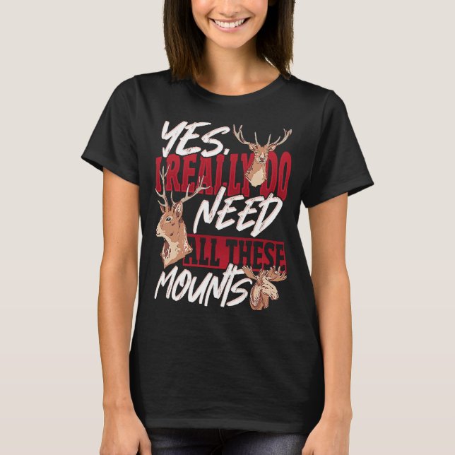 Taxidermist Really Need All these Mounts T Shirt (Framsida)