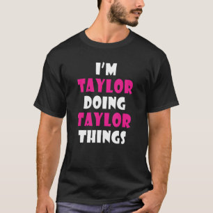Taylor Doing Taylor Sak Taylor T Shirt