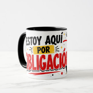 Taza Estoy aquí por obligación Mugg