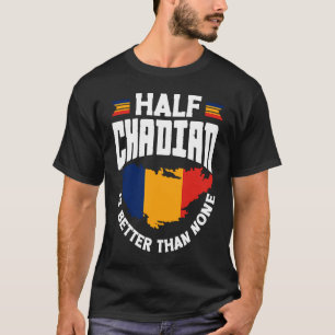 Tchad Tchad Tchad Flagga i halva Tchad är bättre ä T Shirt