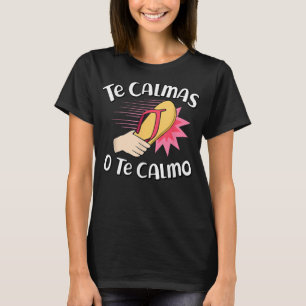 Te Calmas O Te Calmo Funny Mexikanska Mamma Exp T Shirt