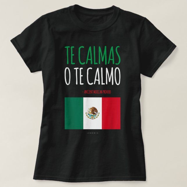 Te Calmas O Te Calmo Funny Mexikanskt gåft T Shirt (Design framsida)