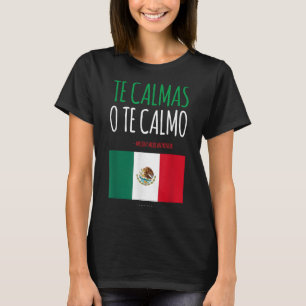 Te Calmas O Te Calmo Funny Mexikanskt gåft T Shirt