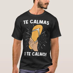 Te Calmas O Te Calmo Funny Spain Hispanic Mamma T Shirt