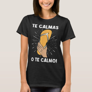 Te Calmas O Te Calmo Funny Spain Hispanic Mamma T Shirt