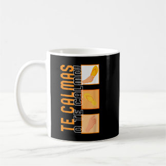 Te Calmas O Te Calmo Hispanic Spain Latina Femin Kaffemugg
