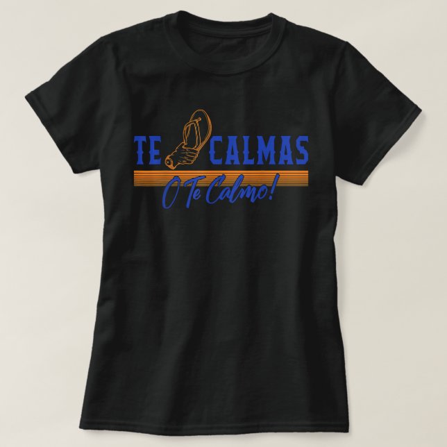 Te Calmas O Te Calmo Hispanic Spain Latina Femin T Shirt (Design framsida)