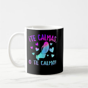 Te Calmas O Te Calmo Hispanic Spain Latina Mexiic Kaffemugg