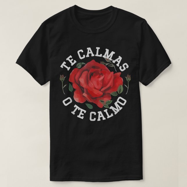 Te Calmas O Te Calmo, Mexikanska gift Ideas T Shirt (Design framsida)