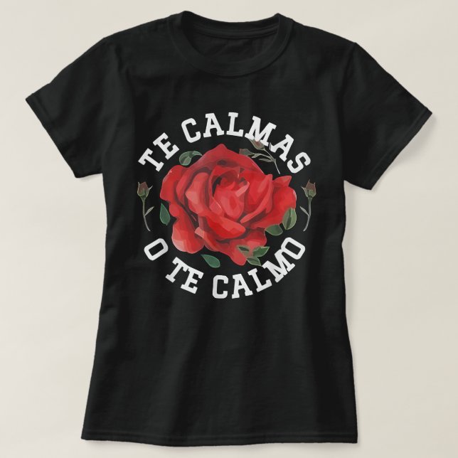 Te Calmas O Te Calmo, Mexikanska gift Ideas T Shirt (Design framsida)