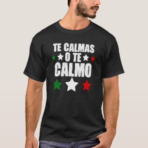 Te Calmas O Te Calmo spansk mexikansk lati T Shirt