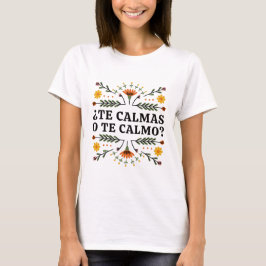 Te Calmas O Te Calmo, Spanska T-Shirt