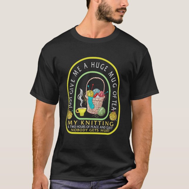Te och stickning Ge mig bara en enorm tekopp T Shirt (Framsida)