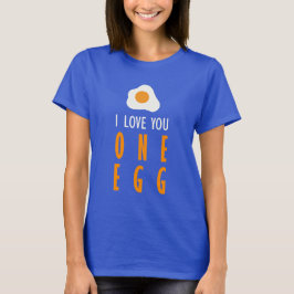 Te quiero un huevo t shirt