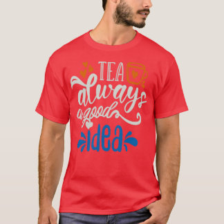 Tea Alltid en Bra idé T Shirt