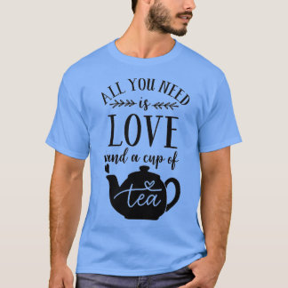 TEA ÄLSKARE TEA-utskriftALLT DU BEHÖVER ÄR TEA-pro T Shirt