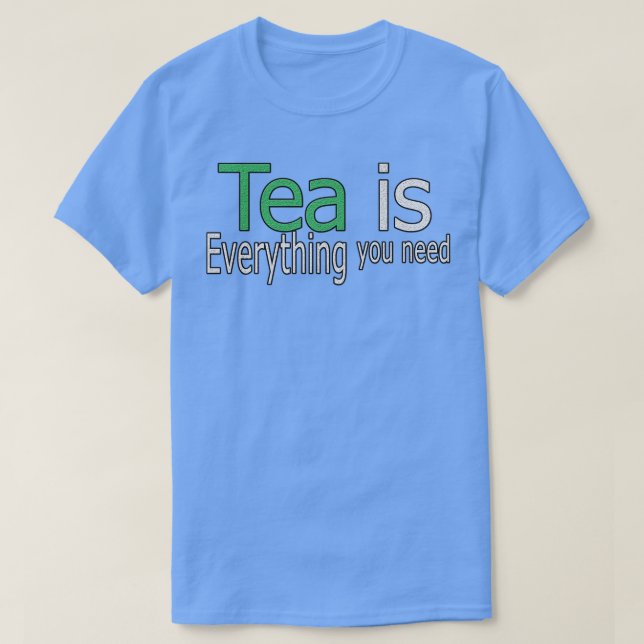 Tea är allt du behöver citera t shirt (Design framsida)