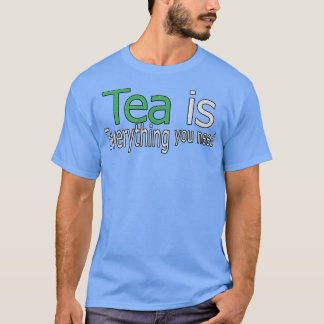 Tea är allt du behöver citera t shirt