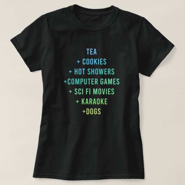 "Tea + Cookies + Hett Showers + Computer Games" T Shirt (Design framsida)