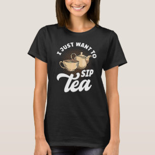 Tea Drinker Tea Älskare citerar som jag bara vill T Shirt