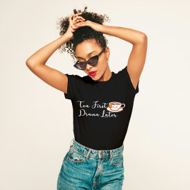 "Tea First, Drama Later" Funny Tea Älskare T Shirt