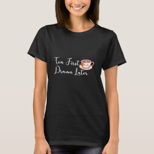"Tea First, Drama Later" Funny Tea Älskare T Shirt