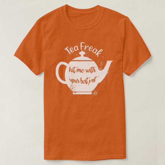Tea Freak Slå mig med din bästa poäng T Shirt (Design framsida)