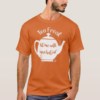 Tea Freak Slå mig med din bästa poäng T Shirt