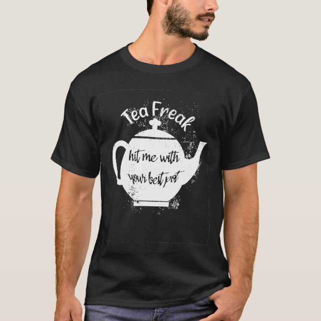 Tea-Freaken Slå mig med din bästa Pot Pun Tea T Shirt (Framsida)