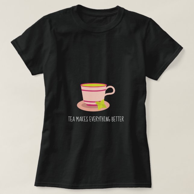 Tea gör allt bättre i citatet mint tekopp t shirt (Design framsida)