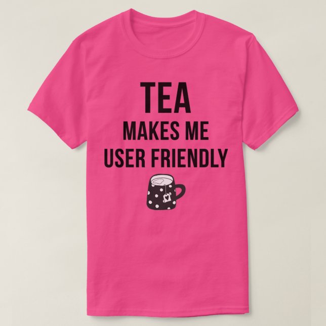 Tea gör mig användarvänlig t shirt (Design framsida)