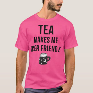 Tea gör mig användarvänlig t shirt