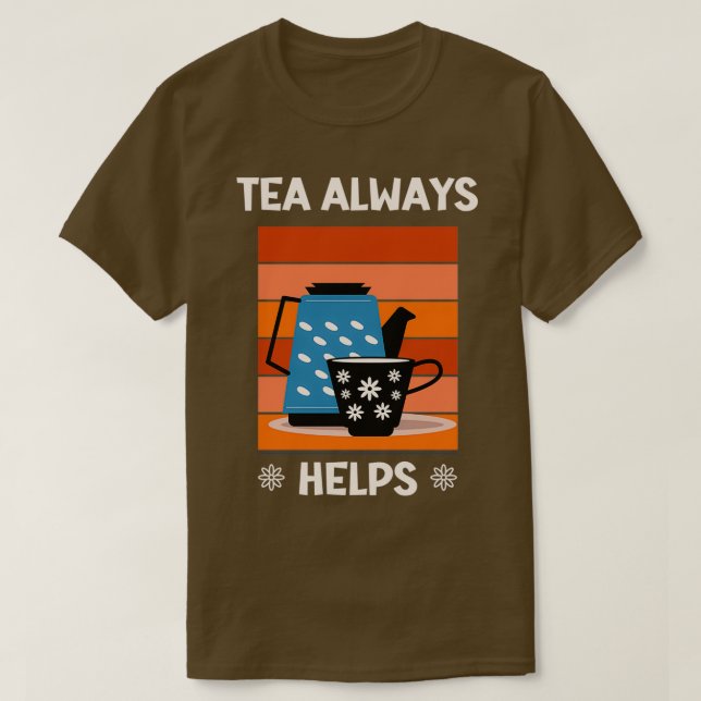 Tea hjälper alltid Tea Älskare 1 T Shirt (Design framsida)